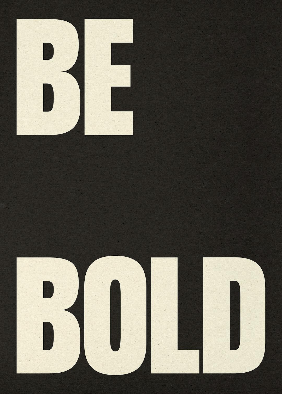 Be Bold Affiche